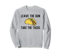 Leave The Gun, Take The Tacos - Funny Taco Gun Humour Sweatshirt