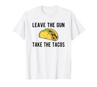 Leave The Gun, Take The Tacos - Funny Taco Gun Humour T-Shirt