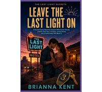 Leave the Last Light On: A Second-Chance Romantic Suspense With Former Fiancés, a Desert Cold Case, Corruption, Family Secrets, and a Found-Family HEA (Book 3)