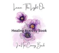 Leave The Light On, I'm Not Coming Back: A Healing & Self-Love Activity Book for Women Letting Go of Toxic Love