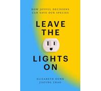Leave the Lights on: How Joyful Decisions Can Save Our Species