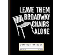 Leave Them Broadway Chairs Alone Funny Composition Book