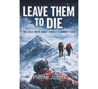 LEAVE THEM TO DIE: The Cold Truth About Everest’s Summit Fever