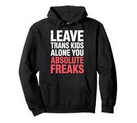 Leave Trans Kids Alone You Absolute Freaks |- Sweat à Capuche