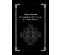 Leave Yesterday Behind: A motivational notebook about letting go, healing, and embracing what comes next