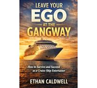 Leave Your Ego at the Gangway: How to Succeed as a Guest Entertainer in the Cruise Industry