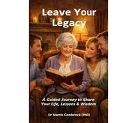 Leave Your Legacy: A Guided Journey to Share Your Life, Lessons & Wisdom