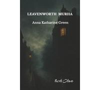Leavenworth Murha: Ensimmäistä kertaa suomeksi: klassinen amerikkalainen dekkari, jossa poliisin etsivä Ebenezer Gryce selvittää mystisen murhan Leavenworthin perheessä.