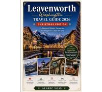 LEAVENWORTH TRAVEL GUIDE 2026: CHRISTMAS EDITION - A MAGICAL WINTER ESCAPE TO WASHINGTON’S LITTLE BAVARIA