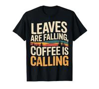 Leaves are Falling Coffee is Calling Caféine d'automne - T-Shirt