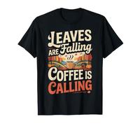 Leaves are Falling Coffee is Calling Caféine d'automne - T-Shirt