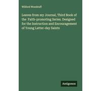 Leaves from my Journal, Third Book of the Faith-promoting Series. Designed for the Instruction and Encouragement of Young Latter-day Saints