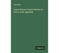 Leaves from our Tuscan kitchen; or, How to cook vegetables