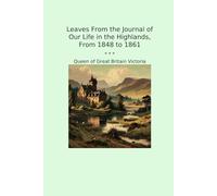 Leaves From the Journal of Our Life in the Highlands, From 1848 to 1861