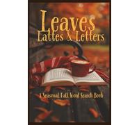 Leaves, Lattes & Letters: A Seasonal Fall Word Search Book: 75 Cozy Autumn Word Search Puzzles for Adults | Large Print Word Search Book for Fall Lovers | Relaxing Fall Brain Games to Warm Your Season