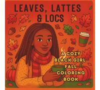 Leaves, Lattes & Locs: A Calm and Cozy Black Girl Fall Coloring Book
