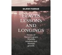 Leaves Lessons and Longings - Verses of Nature's grace Worldly wisdom and Human growth