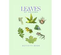 Leaves of Arizona Activity Book: A Young Explorer's Field Guide to Identifying Leaves and Trees of the Grand Canyon State