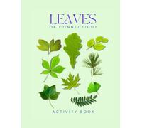 Leaves of Connecticut: Activity Book: Leaf & Tree Identification Guide for Kids and Families - Explore, Collect & Learn in Connecticut’s Forests and Parks