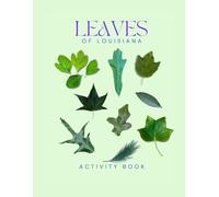 Leaves of Louisiana Activity Book: A Young Explorer's Field Guide to Identifying Leaves and Trees of the Pelican State