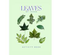 Leaves of Texas Activity Book: A Young Explorer's Field Guide to Identifying the Leaves and Trees of the Lone Star State