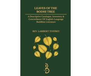 Leaves of the Bodhi Tree: A Descriptive Catalogue, Inventory & Concordance of English-Language Buddhist Literature