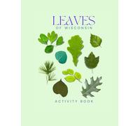 Leaves of Wisconsin Activity Book: A Young Explorer's Field Guide to Identifying the Leaves and Trees of Wisconsin