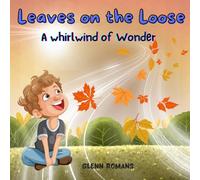 Leaves on the Loose~ A whirlwind of Wonder. Children's picture book perfect for ages 3-7: A Playful Journey Through Autumn’s Colorful Magic!