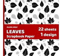 Leaves Scrapbook Paper: Fall Autumn Leaf Pattern Black, White, Gray for Crafts, DYI Nature Forest Projects, Invitations, Origami - 1 Design - 22 Sheets - 8.5x8.5 in
