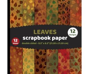 Leaves Scrapbook Paper: Fall Autumn Leaf Pattern Red, Brown, Yellow, Green for Crafts, DYI Nature Forest Projects, Invitations, Origami - 12 Designs