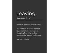 Leaving: An Incredible Act of Selfishness - Funny Leaving Notebook for Colleagues: The Ruthless Abandonment of Loyal Friends and Colleagues | Escaping ... | Traitor Leaving Gift | New Job Present