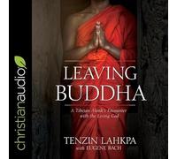 Leaving Buddha: A Tibetan Monk's Encounter With the Living God