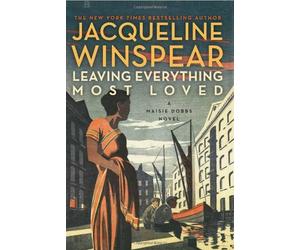 Leaving Everything Most Loved (Maisie Dobbs)