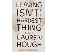 Leaving Isnt the Hardest Thing by Lauren Hough Lauren Hough (Auteur)