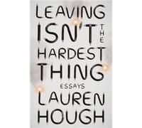 Leaving Isnt the Hardest Thing by Lauren Hough Lauren Hough (Auteur)
