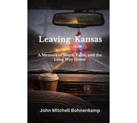 Leaving Kansas: A Memoir of Work, Faith, and the Long Way Home