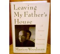 Leaving My Father's House: A Journey to Conscious Femininity