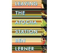 [[Leaving the Atocha Station]] [By: Lerner, Ben] [September, 2011]