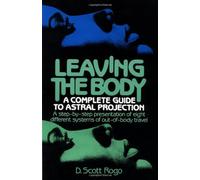 Leaving the Body: A Complete Guide to Astral Projection