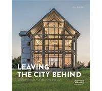 Leaving the city behind Country house architecture et design - Chris Van Uffelen - Braun Publishing - broché - Monographie