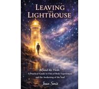 Leaving the Lighthouse: A Beginner's Guide to Out-of-Body Experiences for Spiritual Awakening and Personal Growth.