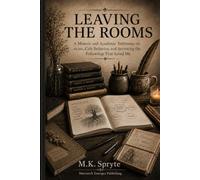 Leaving the Rooms: A Memoir and Academic Testimony on aa/na, Cult Behavior and Surviving the Fellowship That Saved Me