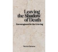 Leaving the Shadow of Death: Encouragement for the grieving