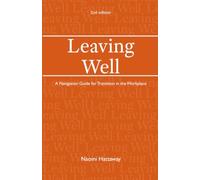 Leaving Well: A Navigation Guide for Transition in the Workplace (2nd edition)