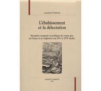 L'ébahissement Et La Délectation - Réception Comparée Et Poétiques Du Roman Grec En France Et En Angleterre Aux Xvie Et Xviie Siècles
