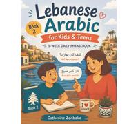 Lebanese Arabic for Kids & Teens: 5-W aily Phrasebook, Book 2: Weeks 6-10