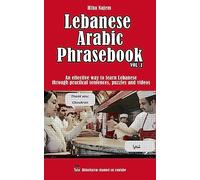 Lebanese Arabic Phrasebook Vol. 1: An effective way to learn Lebanese through practical sentences, puzzles and videos
