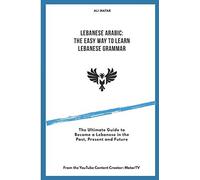 Lebanese Arabic: The Easy Way To Learn Lebanese Grammar