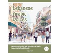 Lebanese Arabic Voices: Authentic Listening and Reading Practice in Levantine Colloquial Arabic