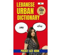 Lebanese Urban Dictionary: Speak Like a Local in Beirut with 500 Everyday Expressions Explained